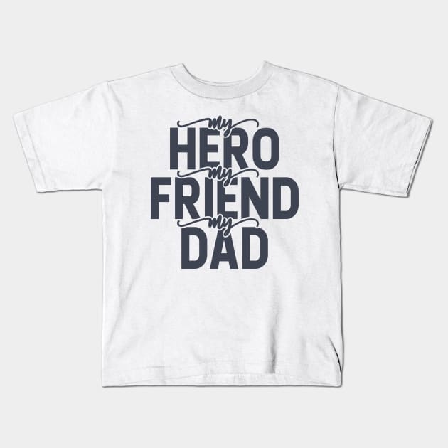 My Hero My Friend My Dad Kids T-Shirt by hallyupunch